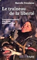 Le Traîneau De La Liberté: L'aventure Extraordinaire D'une Femme Dans Le Grand Nord 2828907732 Book Cover