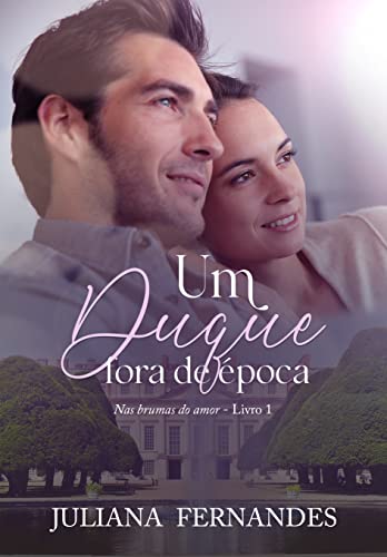Um duque fora de época (Nas brumas do amor Livro 1)