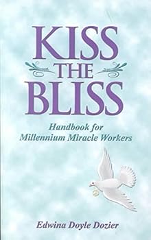 Paperback Kiss the Bliss: Handbook for Millennium Miracle Workers Book