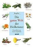  Die ganze Welt der Heilkräuter: Gesundheit aus Gottes Apotheke