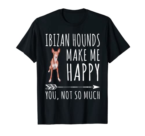 Ibizan Hounds Make Me Happy You Not So Much Dog Lover Regalo Camiseta