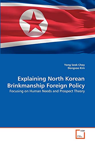 Explaining North Korean Brinkmanship Foreign Policy: Focusing on Human Needs and Prospect Theory