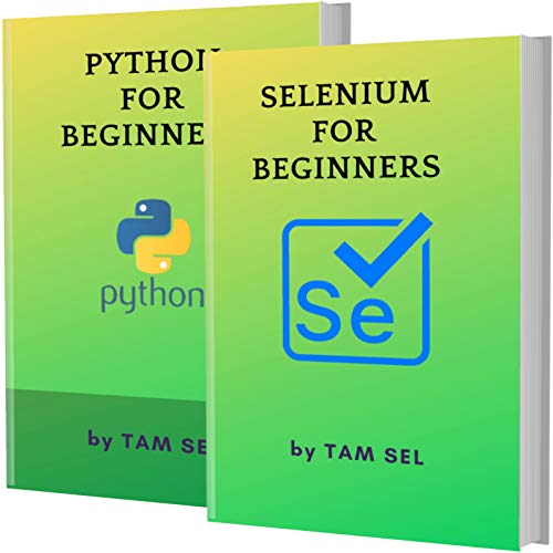 SELENIUM AND PYTHON FOR BEGINNERS: 2 BOOKS IN 1 - Learn Coding Fast! SELENIUM framework And PYTHON Crash Course, A QuickStart Guide, Tutorial Book by Program Examples, In Easy Steps!