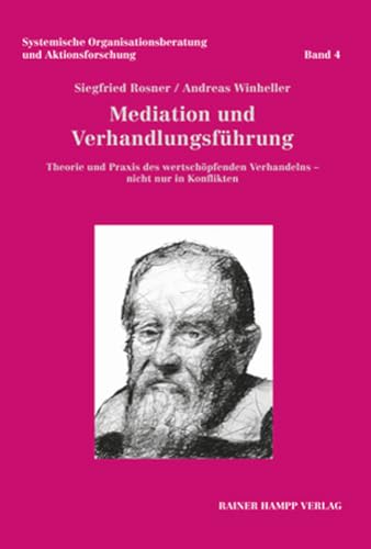 Mediation und Verhandlungsführung: Theorie und Praxis des wertschöpfenden Verhandelns – nicht nur in Konflikten (Systemische Organisationsberatung und Aktionsforschung)