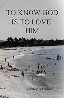 To Know God Is To Love Him 1511892447 Book Cover