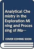 Analytical Chemistry in the Exploration Mining and Processing of Materials: Invited Lectures Presented at the Second International Symposium on ... Mining, and Processing of Materials, held