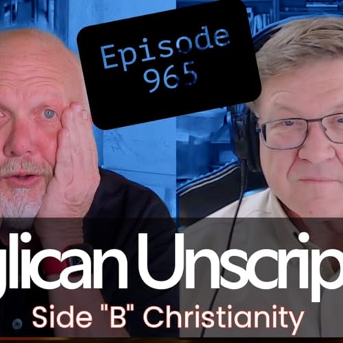 Anglican Unscripted 965 - Side "B" Anglicanism