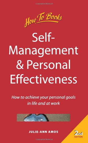 Self-Management & Personal Effectiveness: 2nd edition: How to Achieve Your Personal Goals in Life and at Work
