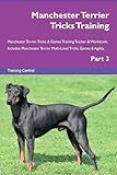 Manchester Terrier Tricks Training Manchester Terrier Tricks & Games Training Tracker & Workbook. Includes: Manchester Terrier Multi-Level Tricks, ... Multi-Level Tricks, Games & Agility. Part 3