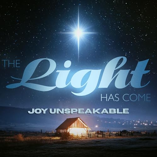 Joy Unspeakable | The Light Has Come | Nathan Bentley Titelbild