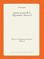Prince F. Kurakin Archive. Book 3 5519443777 Book Cover