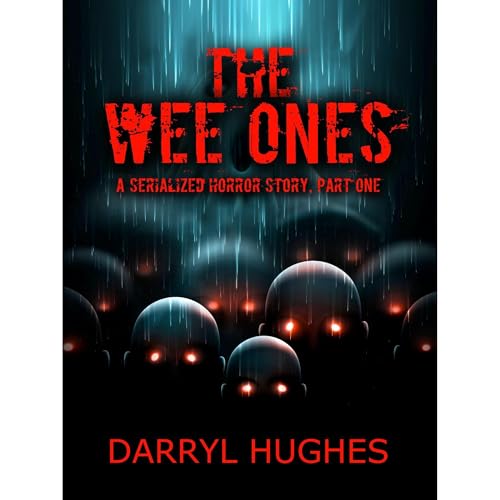 Audiobook: &amp;quot;THE WEE ONES&amp;quot; by Darryl Hughes: Part One by Darryl Hughes