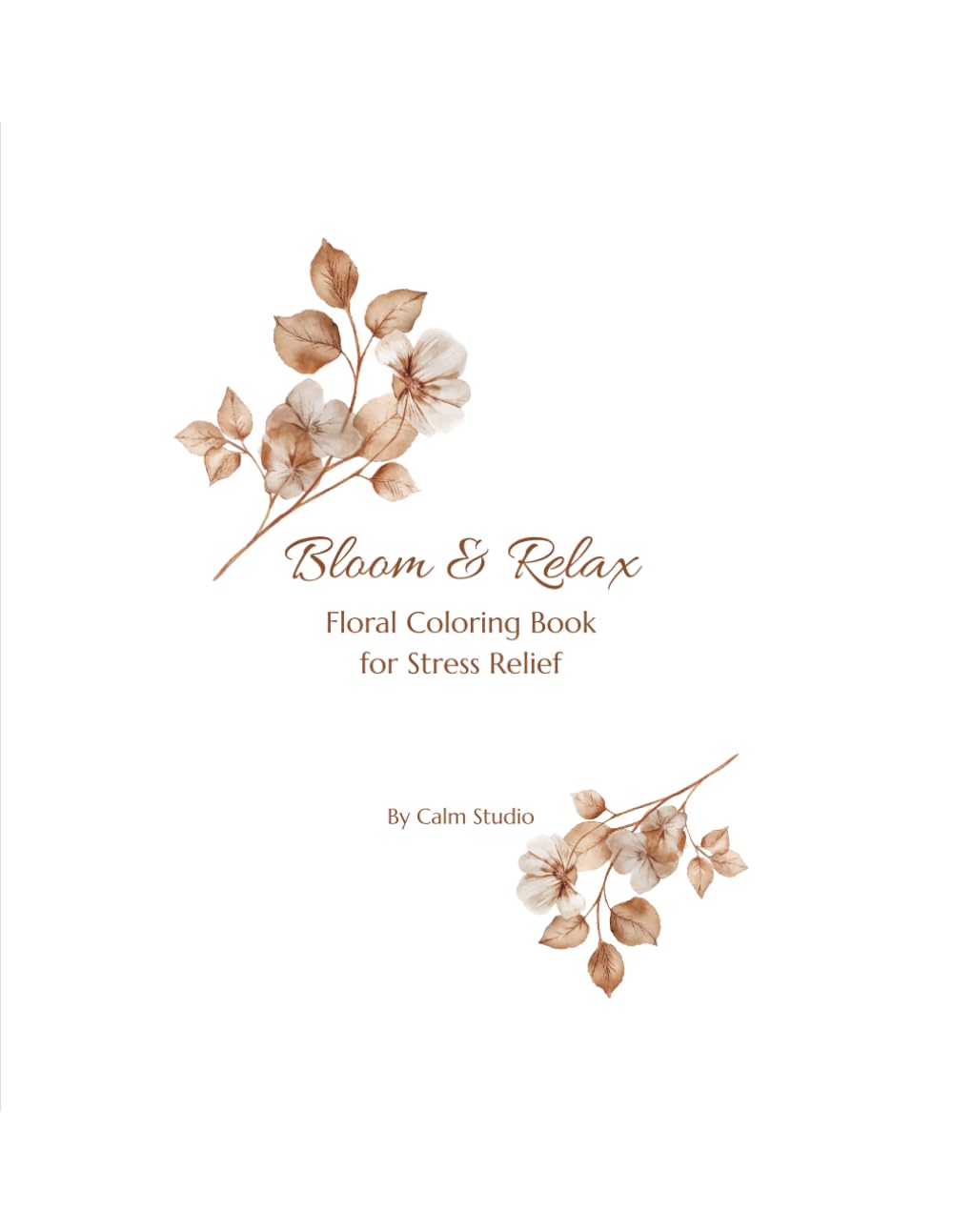 Bloom & Relax: Floral Coloring Book for Stress Relief