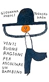 Venti buone ragioni per ascoltare un bambino. Ediz. a color