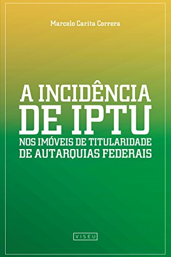 A incidência de IPTU nos imóveis de Titularidade de Autarquias Federais - Correra, Marcelo Carita