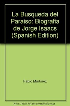 La Busqueda del Paraiso: Biografia de Jorge Isaacs