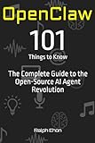 OpenClaw: 101 Things to Know: The Complete Guide to the Open-Source AI Agent Revolution