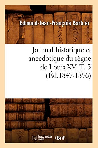 Journal Historique Et Anecdotique Du Règne de Louis XV. T. 3 (Éd.1847-1856) (Histoire) (French Edition)