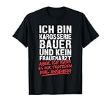 Ich Bin Karosseriebauer Und Kein Frauenarzt Autoschlosser T-Shirt