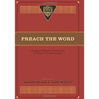 Preach the Word: Essays on Expository Preaching