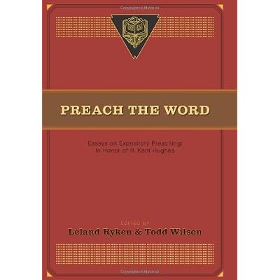 Preach the Word: Essays on Expository Preaching