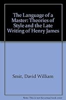 The Language of a Master: Theories of Style and the Late Writing of Henry James 0809313995 Book Cover