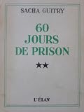 Sacha Guitry : 60 jours de prison (avec la reproduction du texte manuscrit de l'auteur)