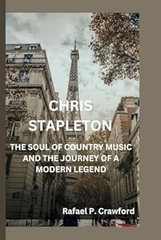 Hardcover CHRIS STAPLETON: THE SOUL OF COUNTRY MUSIC AND THE JOURNEY OF A MODERN LEGEND Book