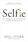 Selfie: How We Became So Self-Obsessed and What It's Doing to Us
