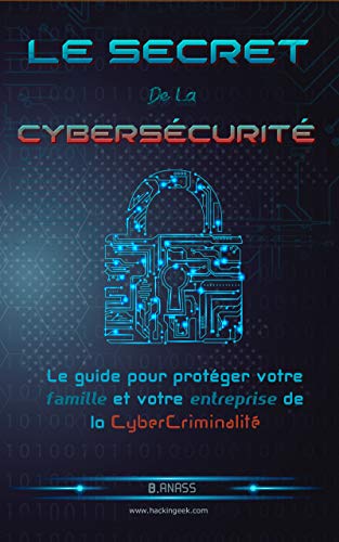 Le secret De La Cybersécurité: Le guide pour...