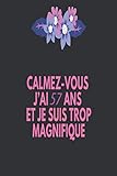  CALMEZ-VOUS J\'AI 57 ANS ET JE SUIS TROP MAGNIFIQUE: Carnet de notes Ligné pour les filles et garçon, Idée Cadeau Anniversaire Fille et garçon 57 Ans.