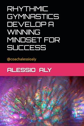 RHYTHMIC GYMNASTICS DEVELOP A WINNING MINDSET FOR SUCCESS