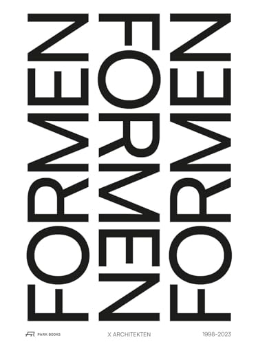 Formen formen Formen: X Architekten 1998–2023