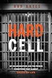 A Hard Cell: My Incarceration And The Prison Conditions That Almost Ended My Life
