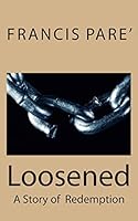 Loosened: A Story of Redemption 1479289361 Book Cover