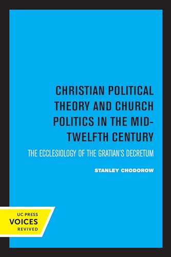 Christian Political Theory and Church Politics in the Mid-Twelfth Century: The Ecclesiology of the Gratian's Decretum