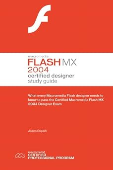 Macromedia Flash MX 2004 What Every Flash Designer Needs To Know To Pass The Certified Flash MX Designer Exam