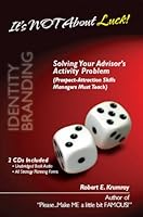 It's Not About Luck!: Solving Your Advisor's Activity Problem (Prospect-Attraction Skills Managers Must Teach) 0967866146 Book Cover
