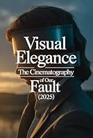 Visual Elegance: The Cinematography of Our Fault (2025) B0G3B3WX7F Book Cover