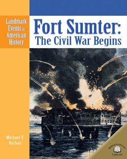 Fort Sumter: The Civil War Begins (Landmark Events in American History)