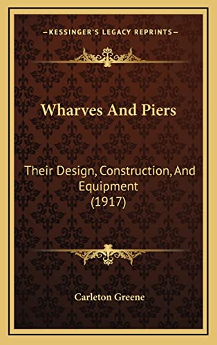 Wharves And Piers: Their Design, Construction, And Equipment (1917)