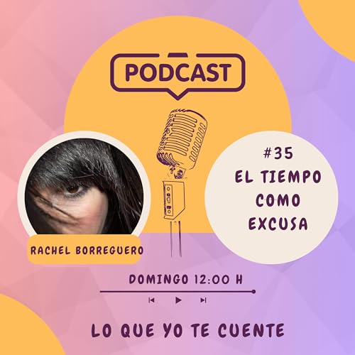 #35 El Tiempo como Excusa