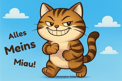 Alles meins Miau! : Witziges Buch für Kinder – lustige Geschichte über eine böse Katze, die immer Hunger hat, ein Kinderbuch mit großer Schrift für erstes ... für Groß & Klein) (German Edition)