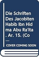 Die Schriften Des Jacobiten Habib Ibn Hidma Abu Ra'ita: V. 9042901659 Book Cover