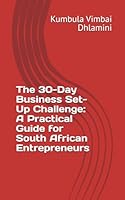 The 30-Day Business Set-Up Challenge: A Practical Guide for South African Entrepreneurs B0F673M353 Book Cover