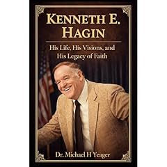 Kenneth E. Hagin - His Life, His Visions, and His Legacy of Faith Audiobook By Michael Yeager cover art