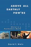 Above All Earthly Powers: Christ in a Postmodern World