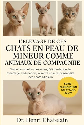 L'INTEGRALE DES CHATS EN PEAU DE MINEUR COMME ANIMAUX DE COMPAGNIE: Guide complet sur les soins, l'alimentation, le toilettage, 