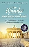  Das Wunder der Freiheit und Einheit: Mit Zeitzeugen auf dem Weg der Friedlichen Revolution