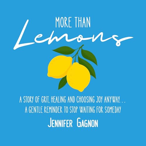 Page de couverture de More Than Lemons: A Story of Grit, Healing and Choosing Joy Anyway...